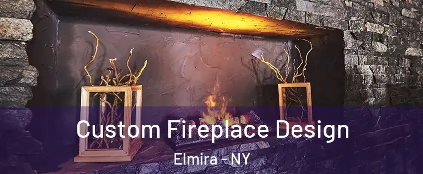  Custom Fireplace Design Elmira - NY