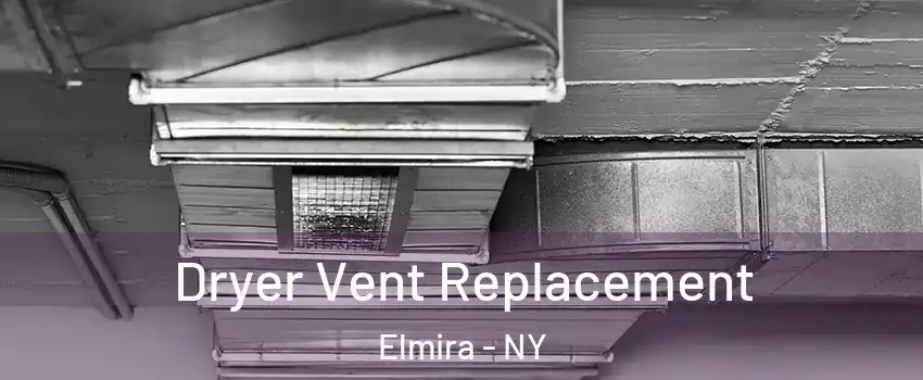  Dryer Vent Replacement Elmira - NY