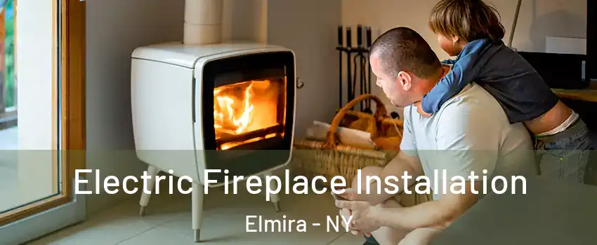  Electric Fireplace Installation Elmira - NY