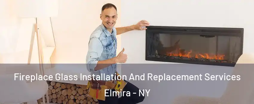  Fireplace Glass Installation And Replacement Services Elmira - NY