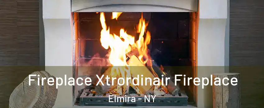  Fireplace Xtrordinair Fireplace Elmira - NY