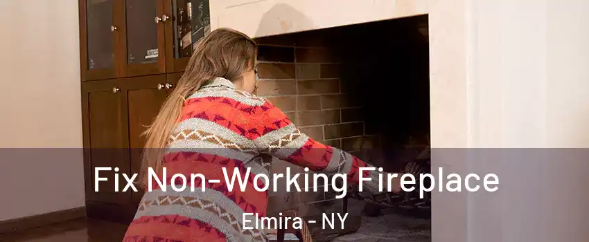  Fix Non-Working Fireplace Elmira - NY