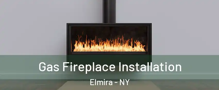  Gas Fireplace Installation Elmira - NY