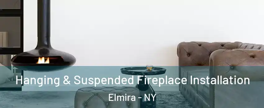  Hanging & Suspended Fireplace Installation Elmira - NY