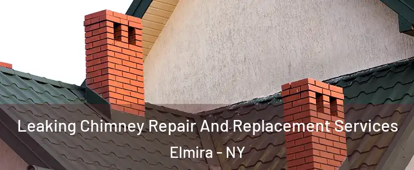  Leaking Chimney Repair And Replacement Services Elmira - NY