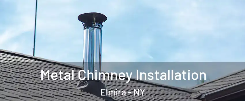  Metal Chimney Installation Elmira - NY