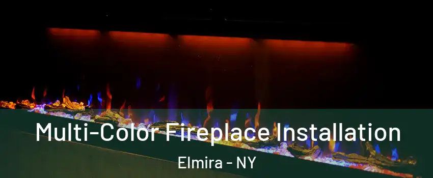  Multi-Color Fireplace Installation Elmira - NY