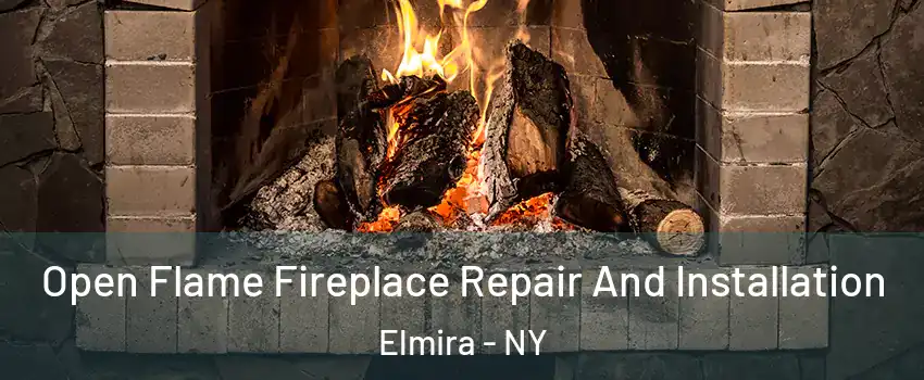  Open Flame Fireplace Repair And Installation Elmira - NY