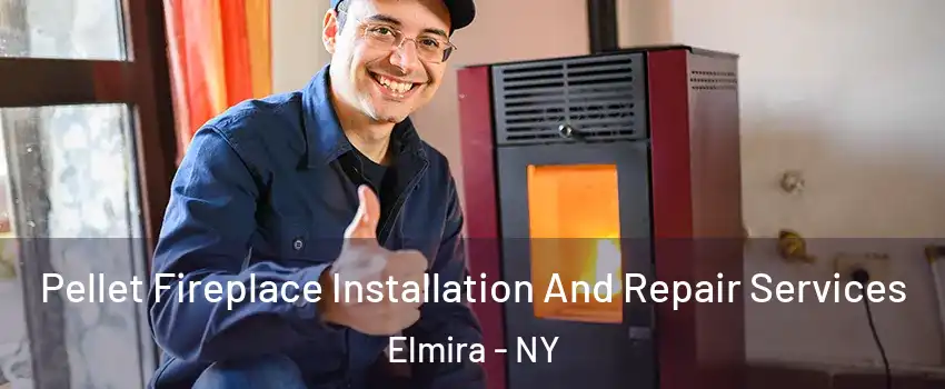  Pellet Fireplace Installation And Repair Services Elmira - NY
