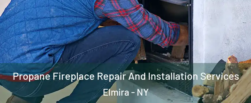  Propane Fireplace Repair And Installation Services Elmira - NY